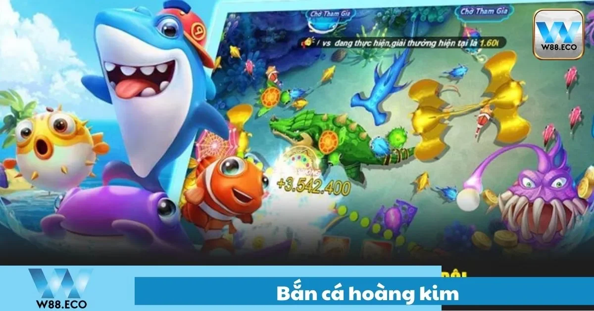 Bắn Cá Hoàng Kim Là Gì? Trải Nghiệm Game Đẳng Cấp Ở W88