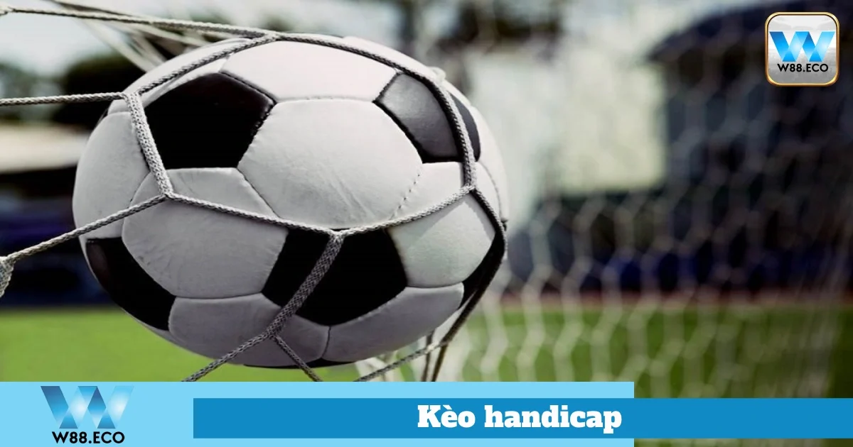 Cách Đặt Cược Kèo Handicap Hiệu Quả Tại Nhà Cái W88