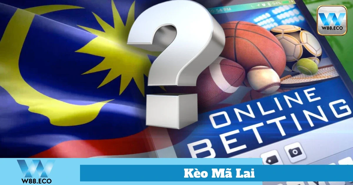 Cách Đặt Cược Kèo Mã Lai Hiệu Quả Tại W8