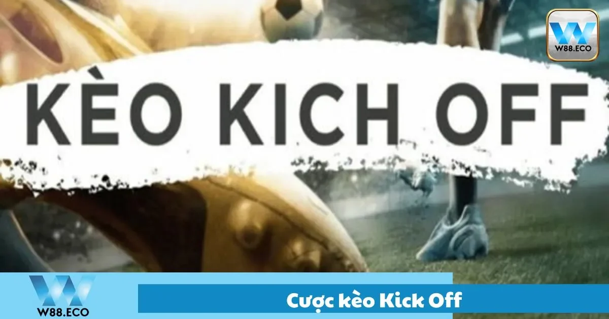 Hướng dẫn đặt cược kèo kick off